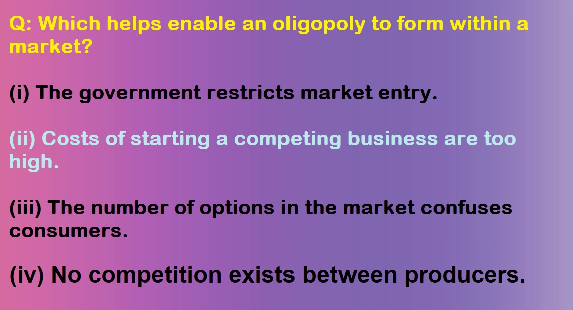 Which helps enable an oligopoly to form within a market