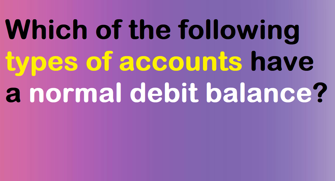 What Account Has A Normal Debit Balance